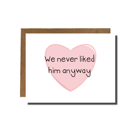 We Never Liked Him Anyway Card